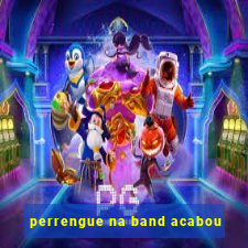 perrengue na band acabou